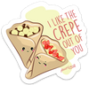 I LIKE THE CREPE OUT OF YOU PUN STICKER – ONE 4 INCH WATER PROOF VINYL STICKER – FOR HYDRO FLASK, SKATEBOARD, LAPTOP, PLANNER, CAR, COLLECTING, GIFTING