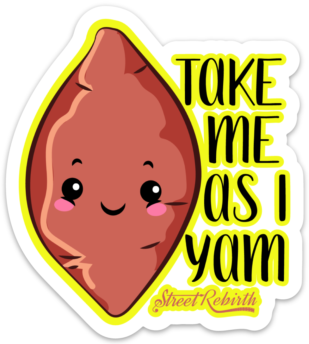 TAKE ME AS I YAM PUN STICKER – ONE 4 INCH WATER PROOF VINYL STICKER – FOR HYDRO FLASK, SKATEBOARD, LAPTOP, PLANNER, CAR, COLLECTING, GIFTING