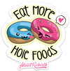 EAT MORE HOLE FOODS PUN STICKER – ONE 4 INCH WATER PROOF VINYL STICKER – FOR HYDRO FLASK, SKATEBOARD, LAPTOP, PLANNER, CAR, COLLECTING, GIFTING