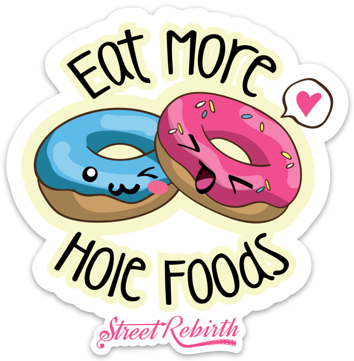 EAT MORE HOLE FOODS PUN STICKER – ONE 4 INCH WATER PROOF VINYL STICKER – FOR HYDRO FLASK, SKATEBOARD, LAPTOP, PLANNER, CAR, COLLECTING, GIFTING