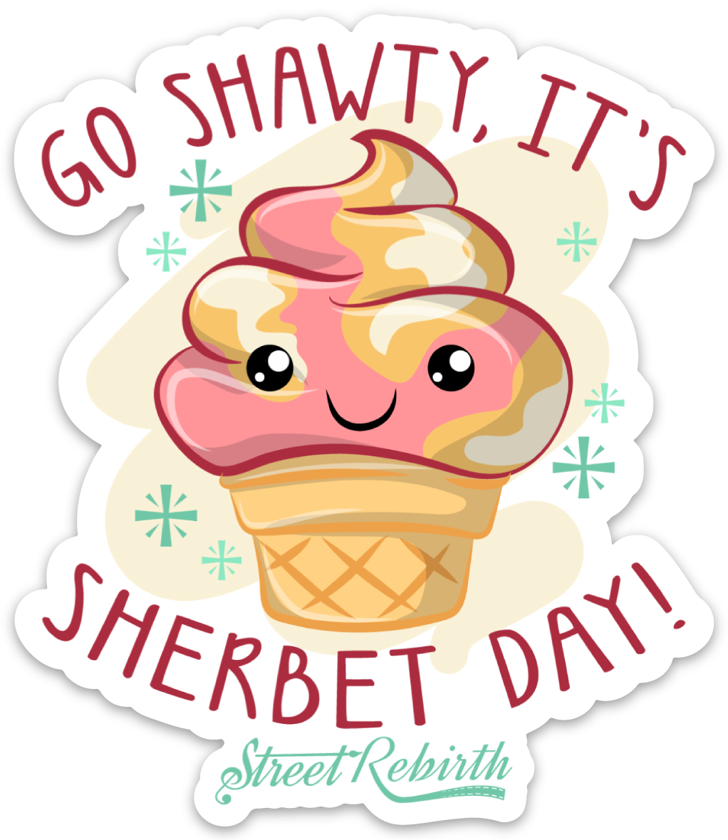 GO SHAWTY, IT'S SHERBET DAY PUN STICKER – ONE 4 INCH WATER PROOF VINYL STICKER – FOR HYDRO FLASK, SKATEBOARD, LAPTOP, PLANNER, CAR, COLLECTING, GIFTING