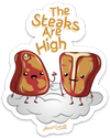 THE STEAKS ARE HIGH PUN STICKER – ONE 4 INCH WATER PROOF VINYL STICKER – FOR HYDRO FLASK, SKATEBOARD, LAPTOP, PLANNER, CAR, COLLECTING, GIFTING