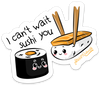 I CAN&#39;T WAIT SUSHI YOU PUN STICKER – ONE 4 INCH WATER PROOF VINYL STICKER – FOR HYDRO FLASK, SKATEBOARD, LAPTOP, PLANNER, CAR, COLLECTING, GIFTING