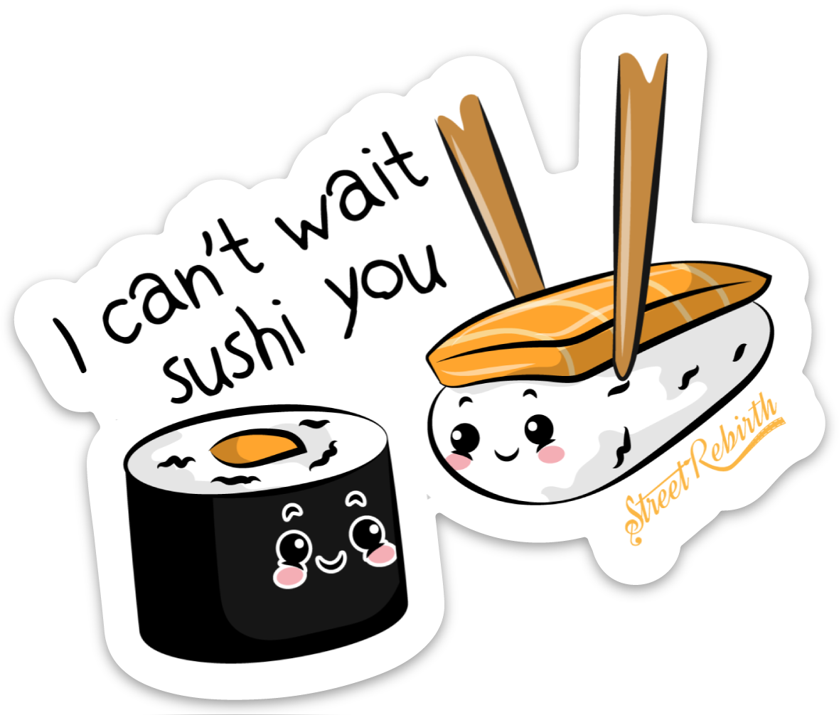 I CAN'T WAIT SUSHI YOU PUN STICKER – ONE 4 INCH WATER PROOF VINYL STICKER – FOR HYDRO FLASK, SKATEBOARD, LAPTOP, PLANNER, CAR, COLLECTING, GIFTING