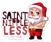 SAINT NIPPLE LESS PUN STICKER – ONE 4 INCH WATER PROOF VINYL STICKER – FOR HYDRO FLASK, SKATEBOARD, LAPTOP, PLANNER, CAR, COLLECTING, GIFTING
