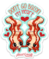 DON&#39;T GO BACON MY HEART PUN STICKER – ONE 4 INCH WATER PROOF VINYL STICKER – FOR HYDRO FLASK, SKATEBOARD, LAPTOP, PLANNER, CAR, COLLECTING, GIFTING