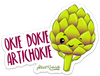 OKIE DOKIE ARTICHOKIE PUN STICKER – ONE 4 INCH WATER PROOF VINYL STICKER – FOR HYDRO FLASK, SKATEBOARD, LAPTOP, PLANNER, CAR, COLLECTING, GIFTING