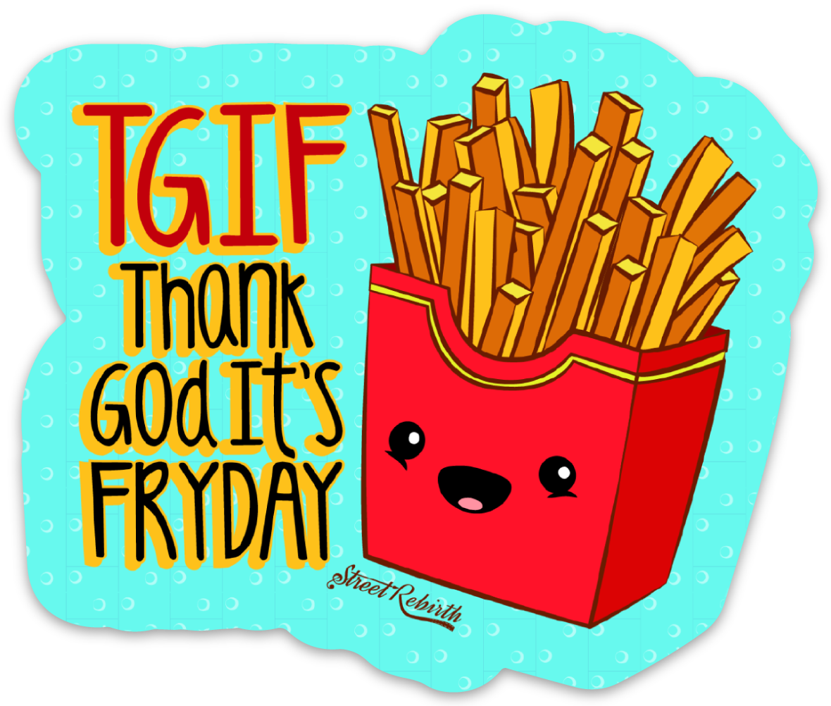 TGIF THANKS GOD IT'S FRYDAY PUN STICKER – ONE 4 INCH WATER PROOF VINYL STICKER – FOR HYDRO FLASK, SKATEBOARD, LAPTOP, PLANNER, CAR, COLLECTING, GIFTING