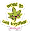 WEED GO WELL TOGETHER PUN STICKER – ONE 4 INCH WATER PROOF VINYL STICKER – FOR HYDRO FLASK, SKATEBOARD, LAPTOP, PLANNER, CAR, COLLECTING, GIFTING