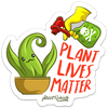 PLANT LIVES MATTER PUN STICKER – ONE 4 INCH WATER PROOF VINYL STICKER – FOR HYDRO FLASK, SKATEBOARD, LAPTOP, PLANNER, CAR, COLLECTING, GIFTING