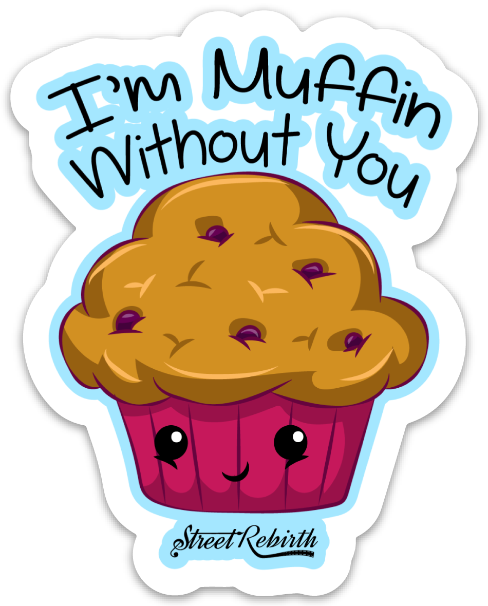 I'M MUFFIN WITHOUT YOU PUN STICKER – ONE 4 INCH WATER PROOF VINYL STICKER – FOR HYDRO FLASK, SKATEBOARD, LAPTOP, PLANNER, CAR, COLLECTING, GIFTING