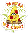 IN PIZZA WE CRUST PUN STICKER – ONE 4 INCH WATER PROOF VINYL STICKER – FOR HYDRO FLASK, SKATEBOARD, LAPTOP, PLANNER, CAR, COLLECTING, GIFTING