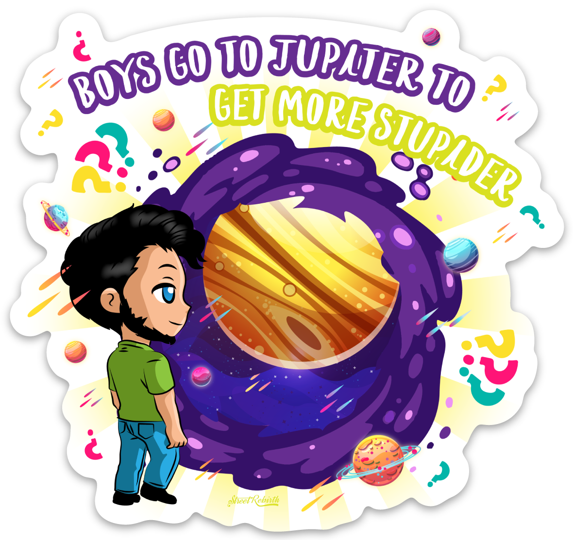 BOYS GO TO JUPITER TO GET MORE STUPIDER PUN STICKER – ONE 4 INCH WATER PROOF VINYL STICKER – FOR HYDRO FLASK, SKATEBOARD, LAPTOP, PLANNER, CAR, COLLECTING, GIFTING