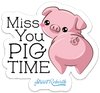 MISS YOU PIG TIME PUN STICKER – ONE 4 INCH WATER PROOF VINYL STICKER – FOR HYDRO FLASK, SKATEBOARD, LAPTOP, PLANNER, CAR, COLLECTING, GIFTING