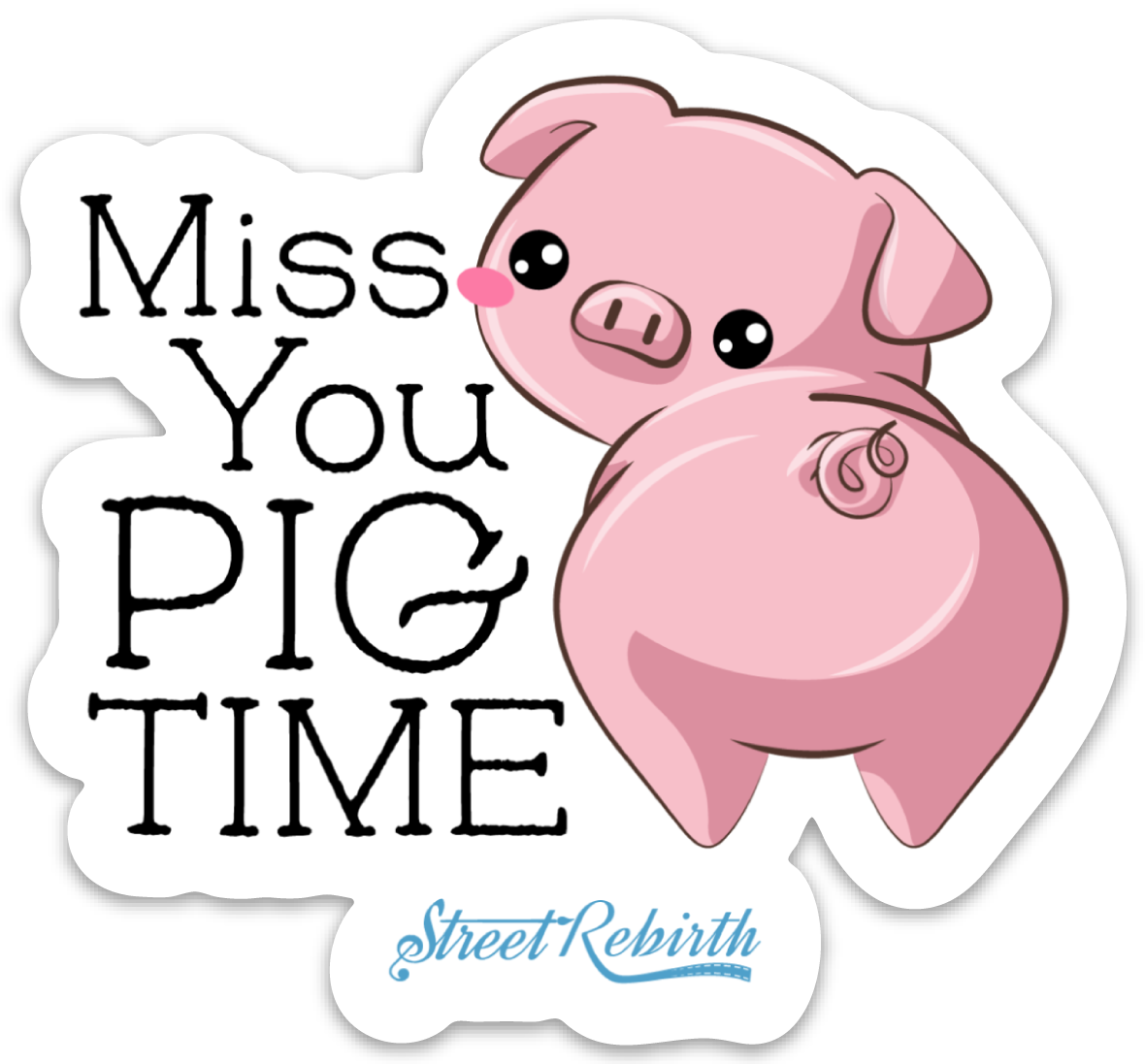 MISS YOU PIG TIME PUN STICKER – ONE 4 INCH WATER PROOF VINYL STICKER – FOR HYDRO FLASK, SKATEBOARD, LAPTOP, PLANNER, CAR, COLLECTING, GIFTING