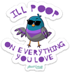 I&#39;ll poop on everything you love PUN STICKER – ONE 4 INCH WATER PROOF VINYL STICKER – FOR HYDRO FLASK, SKATEBOARD, LAPTOP, PLANNER, CAR, COLLECTING, GIFTING