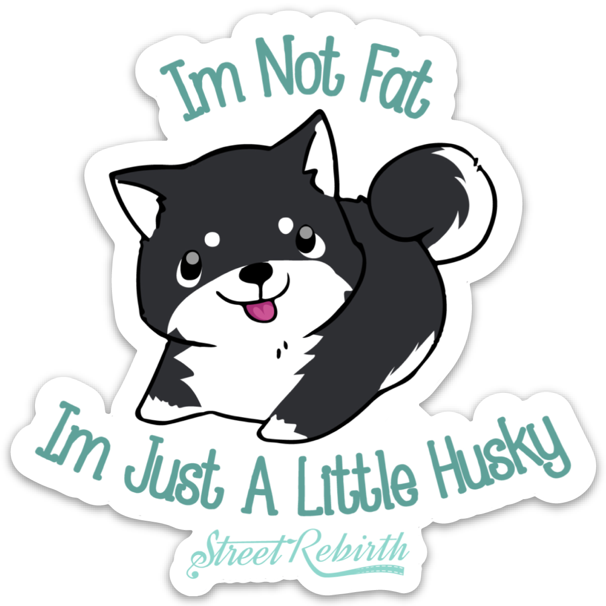 I'm Not Fat Am Just Alittle Husky PUN STICKER – ONE 4 INCH WATER PROOF VINYL STICKER – FOR HYDRO FLASK, SKATEBOARD, LAPTOP, PLANNER, CAR, COLLECTING, GIFTING