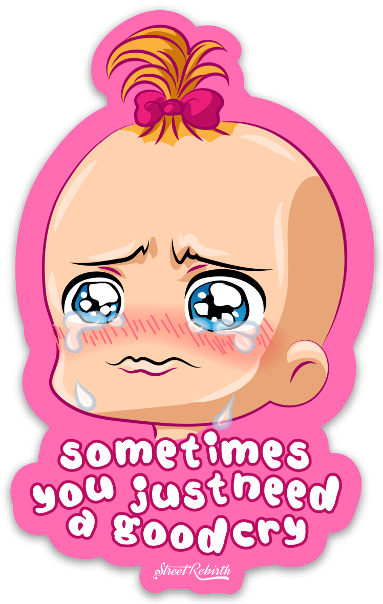 Sometimes You Just Need a Good Cry PUN STICKER – ONE 4 INCH WATER PROOF VINYL STICKER – FOR HYDRO FLASK, SKATEBOARD, LAPTOP, PLANNER, CAR, COLLECTING, GIFTING