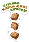 Life Is Like a Sandwich No Matter Which Way Flip It the Bread Comes First PUN STICKER – ONE 4 INCH WATER PROOF VINYL STICKER – FOR HYDRO FLASK, SKATEBOARD, LAPTOP, PLANNER, CAR, COLLECTING, GIFTING