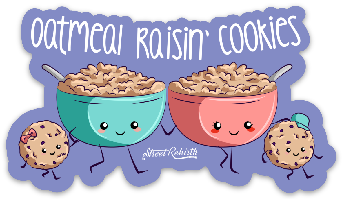 Oatmeal Raisin' Cookies PUN STICKER – ONE 4 INCH WATER PROOF VINYL STICKER – FOR HYDRO FLASK, SKATEBOARD, LAPTOP, PLANNER, CAR, COLLECTING, GIFTING
