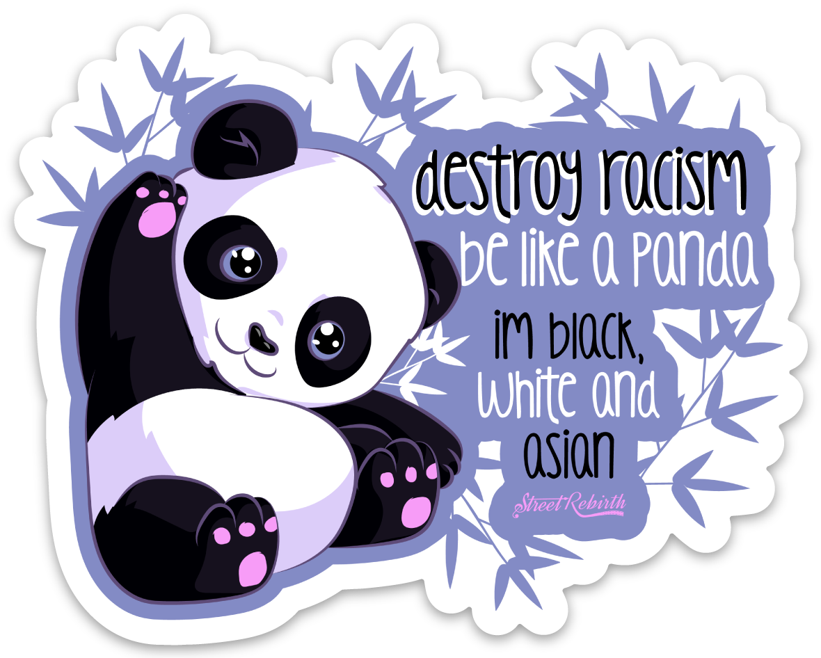 Destroy racism be like a panda im balck white and asian PUN STICKER – ONE 4 INCH WATER PROOF VINYL STICKER – FOR HYDRO FLASK, SKATEBOARD, LAPTOP, PLANNER, CAR, COLLECTING, GIFTING