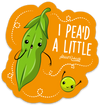 I Pea&#39;d a Little PUN STICKER – ONE 4 INCH WATER PROOF VINYL STICKER – FOR HYDRO FLASK, SKATEBOARD, LAPTOP, PLANNER, CAR, COLLECTING, GIFTING