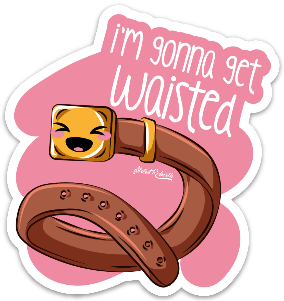 I'm  Gonna Get Waisted PUN STICKER – ONE 4 INCH WATER PROOF VINYL STICKER – FOR HYDRO FLASK, SKATEBOARD, LAPTOP, PLANNER, CAR, COLLECTING, GIFTING