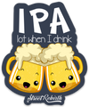 IPA LOT WHEN I DRINK PUN STICKER – ONE 4 INCH WATER PROOF VINYL STICKER – FOR HYDRO FLASK, SKATEBOARD, LAPTOP, PLANNER, CAR, COLLECTING, GIFTING