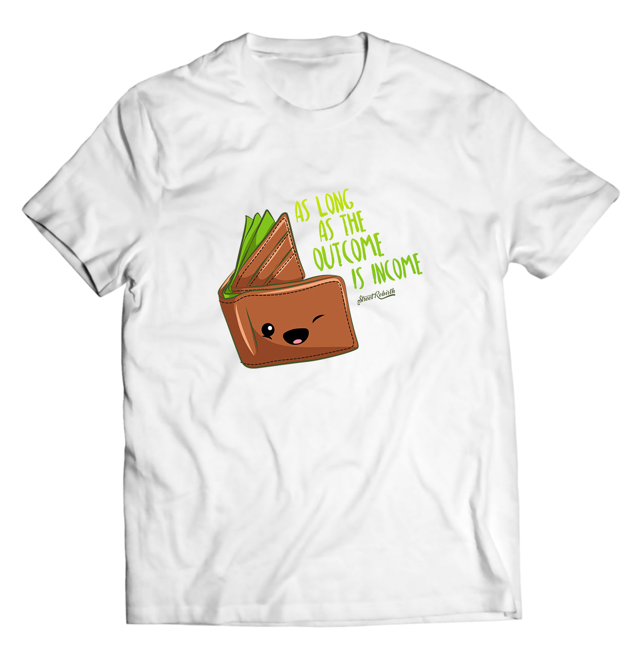 As Long As The Outcome Is Income PUN SHIRT - DIRECT TO GARMENT QUALITY PRINT - UNISEX SHIRT
