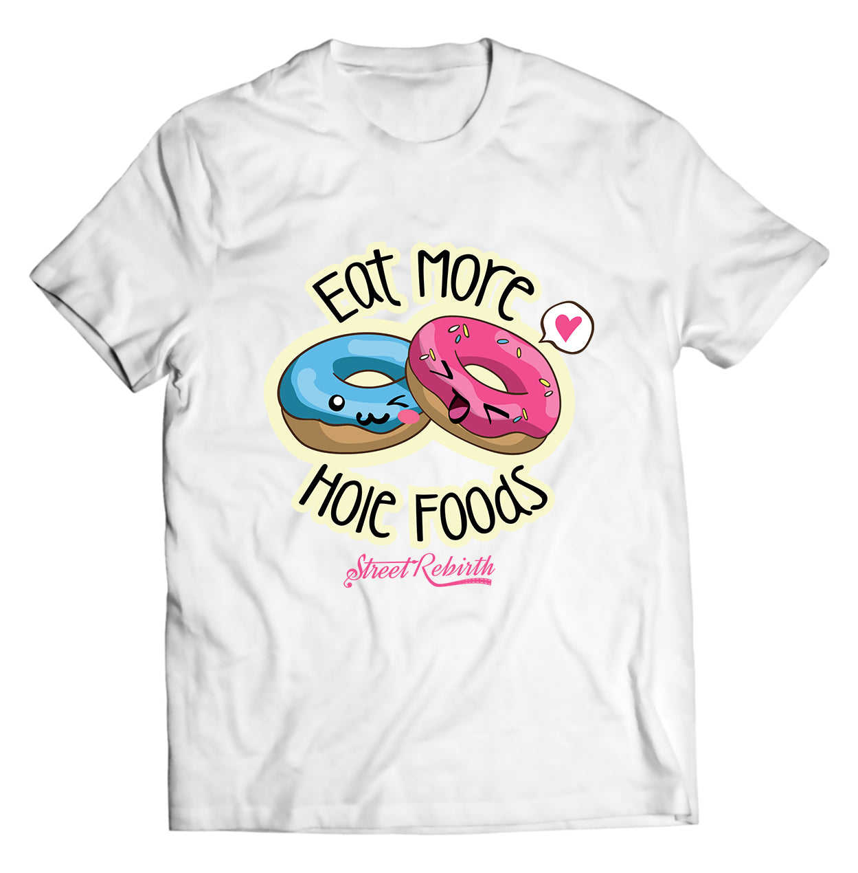 Eat More Hole Foods PUN SHIRT - DIRECT TO GARMENT QUALITY PRINT - UNISEX SHIRT