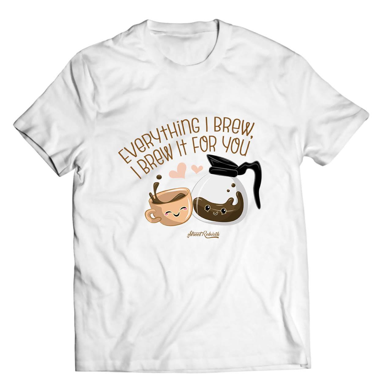 Everything I Brew PUN SHIRT - DIRECT TO GARMENT QUALITY PRINT - UNISEX SHIRT