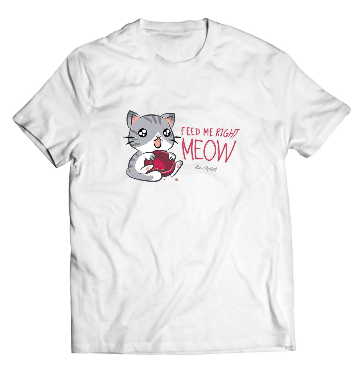 Feed Me Right Meow PUN SHIRT - DIRECT TO GARMENT QUALITY PRINT - UNISEX SHIRT