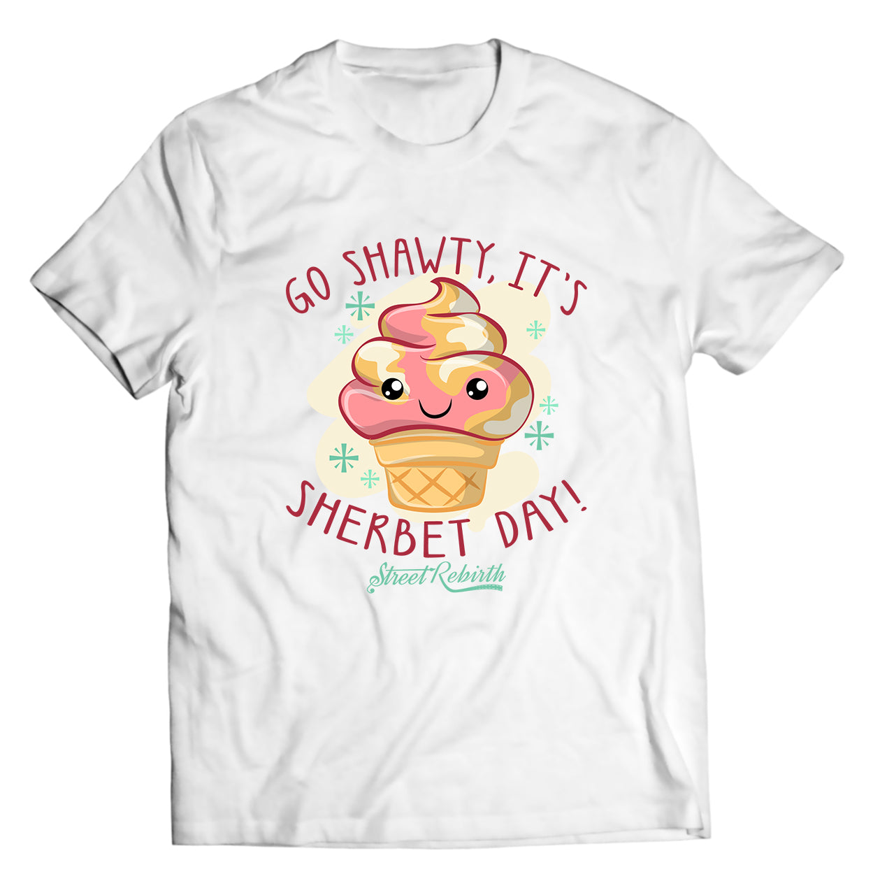 Go Shawty Its Sherbet Day PUN SHIRT - DIRECT TO GARMENT QUALITY PRINT - UNISEX SHIRT