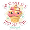 GO SHAWTY, IT&#39;S SHERBET DAY! STICKER – ONE 4 INCH WATER PROOF VINYL STICKER – FOR HYDRO FLASK, SKATEBOARD, LAPTOP, PLANNER, CAR, COLLECTING, GIFTING