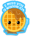 I Miss You a Waffie Lot PUN STICKER – ONE 4 INCH WATER PROOF VINYL STICKER – FOR HYDRO FLASK, SKATEBOARD, LAPTOP, PLANNER, CAR, COLLECTING, GIFTING