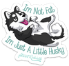I&#39;m Not Fat I&#39;m Just A little Husky PUN STICKER – ONE 4 INCH WATER PROOF VINYL STICKER – FOR HYDRO FLASK, SKATEBOARD, LAPTOP, PLANNER, CAR, COLLECTING, GIFTING