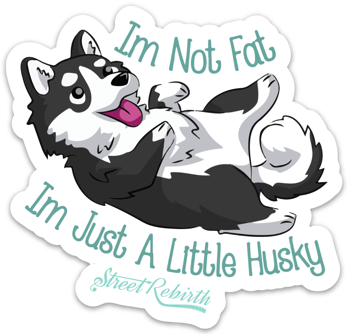 I'm Not Fat I'm Just A little Husky PUN STICKER – ONE 4 INCH WATER PROOF VINYL STICKER – FOR HYDRO FLASK, SKATEBOARD, LAPTOP, PLANNER, CAR, COLLECTING, GIFTING