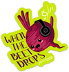 When the Beet Drops PUN STICKER – ONE 4 INCH WATER PROOF VINYL STICKER – FOR HYDRO FLASK, SKATEBOARD, LAPTOP, PLANNER, CAR, COLLECTING, GIFTING