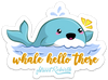 Whale Hello There PUN STICKER – ONE 4 INCH WATER PROOF VINYL STICKER – FOR HYDRO FLASK, SKATEBOARD, LAPTOP, PLANNER, CAR, COLLECTING, GIFTING