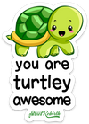 You Are Turtley Awesome PUN STICKER – ONE 4 INCH WATER PROOF VINYL STICKER – FOR HYDRO FLASK, SKATEBOARD, LAPTOP, PLANNER, CAR, COLLECTING, GIFTING
