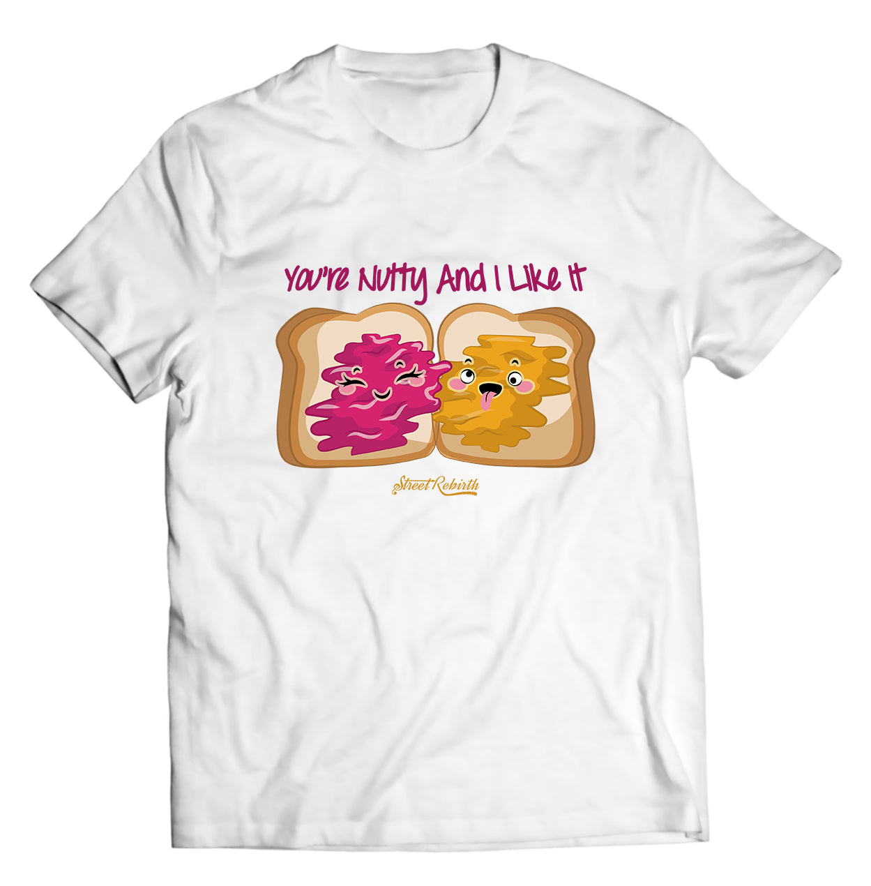 You're Nutty And I Like It PUN SHIRT - DIRECT TO GARMENT QUALITY PRINT - UNISEX SHIRT