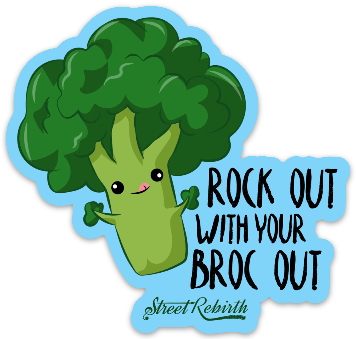 Rock Out with Your Broc Out PUN STICKER – ONE 4 INCH WATER PROOF VINYL STICKER – FOR HYDRO FLASK, SKATEBOARD, LAPTOP, PLANNER, CAR, COLLECTING, GIFTING